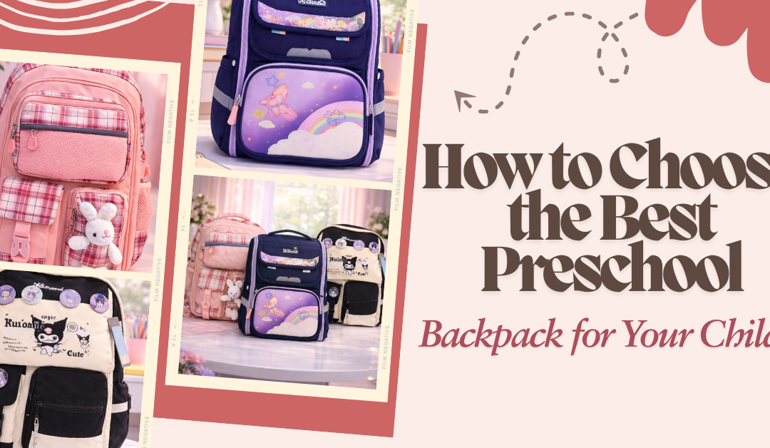 How to Choose the Best Preschool Backpack for Your Child?
