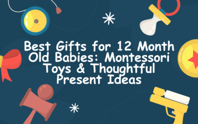 Best Gifts for 12 Month Old Babies: Montessori Toys & Thoughtful Present Ideas