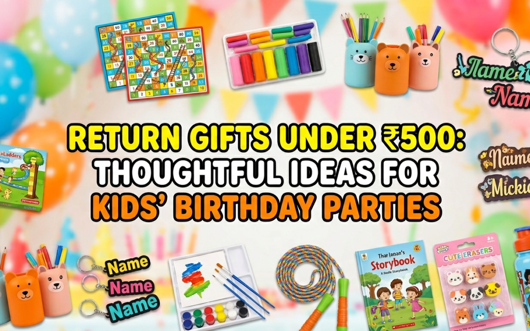Return Gifts Under ₹500: Thoughtful Ideas for Kids’ Birthday Parties